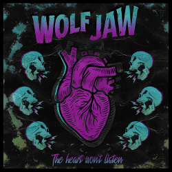 Wolf Jaw: The Heart Wont Listen