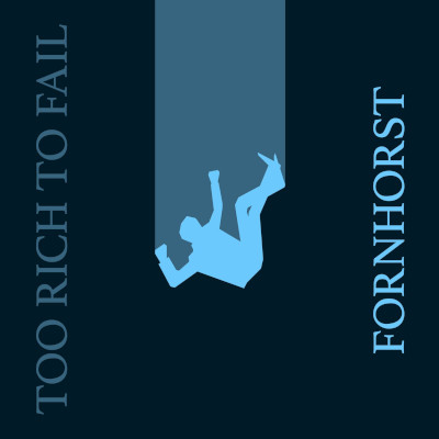 Fornhorst: Too Rich To Fail